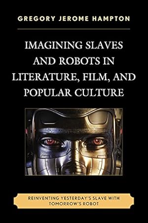 Immagine del venditore per Imagining Slaves and Robots in Literature, Film, and Popular Culture: Reinventing Yesterday's Slave with Tomorrow's Robot [Soft Cover ] venduto da booksXpress