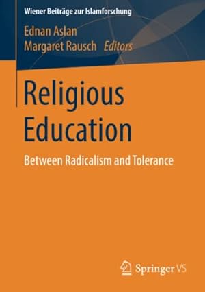 Immagine del venditore per Religious Education: Between Radicalism and Tolerance (Wiener Beiträge zur Islamforschung) [Paperback ] venduto da booksXpress