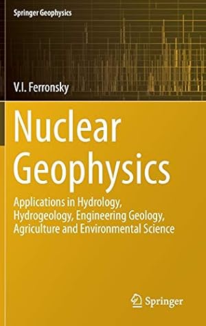 Seller image for Nuclear Geophysics: Applications in Hydrology, Hydrogeology, Engineering Geology, Agriculture and Environmental Science (Springer Geophysics) by Ferronsky, V.I. [Hardcover ] for sale by booksXpress
