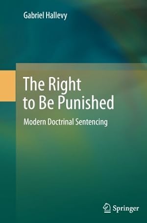 Immagine del venditore per The Right to Be Punished: Modern Doctrinal Sentencing by Hallevy, Gabriel [Paperback ] venduto da booksXpress