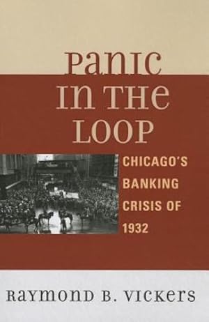 Seller image for Panic in the Loop: Chicago's Banking Crisis of 1932 by Vickers, Raymond B. [Paperback ] for sale by booksXpress