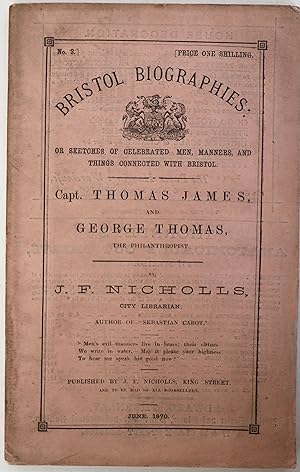 Bristol Biographies,. Part II Capt. Thomas James, and George Thomas, The Philanthropist