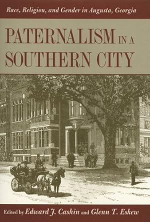 Seller image for Paternalism in a Southern City: Race, Religion, and Gender in Augusta, Georgia [Paperback ] for sale by booksXpress