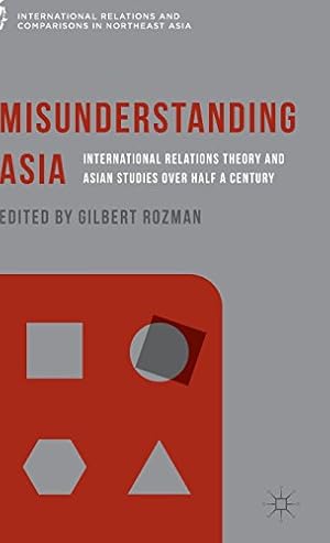 Seller image for Misunderstanding Asia: International Relations Theory and Asian Studies over Half a Century (International Relations and Comparisons in Northeast Asia) [Hardcover ] for sale by booksXpress