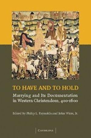 Immagine del venditore per To Have and to Hold: Marrying and its Documentation in Western Christendom, 400-1600 [Hardcover ] venduto da booksXpress