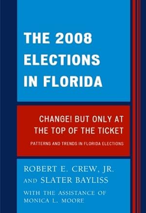 Imagen del vendedor de The 2008 Election in Florida: Change! But Only at the Top of the Ticket (Patterns and Trends in Florida Elections) by Crew, Robert [Paperback ] a la venta por booksXpress