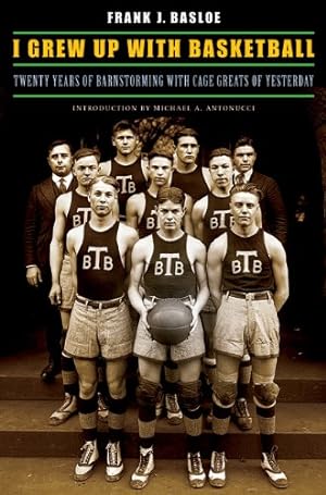 Seller image for I Grew Up with Basketball: Twenty Years of Barnstorming with Cage Greats of Yesterday by Basloe, Frank J., Rohman, D. Gordon [Paperback ] for sale by booksXpress