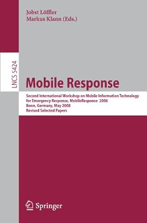 Seller image for Mobile Response: Second International Workshop on Mobile Information Technology for Emergency Responce 2008, Bonn, Germany, May 29-30, 2008, Revised Selected Papers (Lecture Notes in Computer Science) [Paperback ] for sale by booksXpress