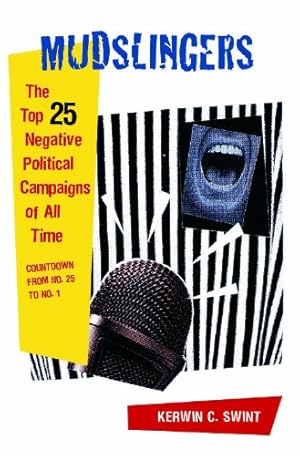 Imagen del vendedor de Mudslingers: The Top 25 Negative Political Campaigns of All Time, Countdown from No. 25 to No. 1 by Swint, Kerwin C. [Hardcover ] a la venta por booksXpress