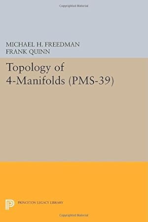 Image du vendeur pour Topology of 4-Manifolds (PMS-39), Volume 39 (Princeton Mathematical Series) by Quinn, Frank, Freedman, Michael H. [Paperback ] mis en vente par booksXpress