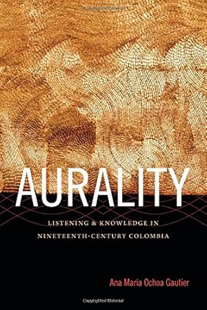 Imagen del vendedor de Aurality: Listening and Knowledge in Nineteenth-Century Colombia (Sign, Storage, Transmission) by Ochoa Gautier, Ana María [Paperback ] a la venta por booksXpress