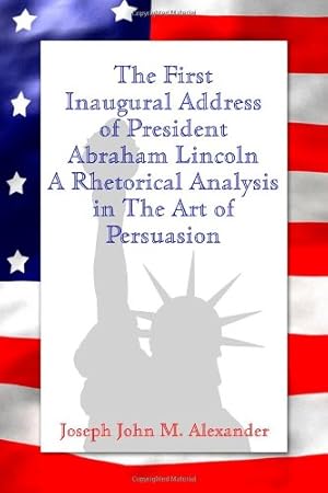 Immagine del venditore per The First Inaugural Address of President Abraham Lincoln: A Rhetorical Analysis in The Art of Persuasion [Soft Cover ] venduto da booksXpress