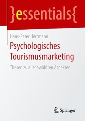 Seller image for Psychologisches Tourismusmarketing: Thesen zu ausgewählten Aspekten (essentials) (German Edition) by Herrmann, Hans-Peter [Paperback ] for sale by booksXpress