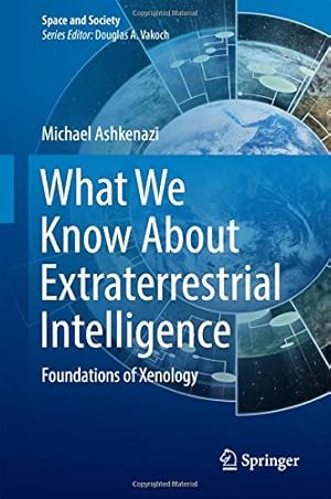 Imagen del vendedor de What We Know About Extraterrestrial Intelligence: Foundations of Xenology (Space and Society) by Ashkenazi, Michael [Hardcover ] a la venta por booksXpress