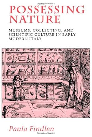 Imagen del vendedor de Possessing Nature: Museums, Collecting, and Scientific Culture in Early Modern Italy (Studies on the History of Society and Culture) by Findlen, Paula [Paperback ] a la venta por booksXpress