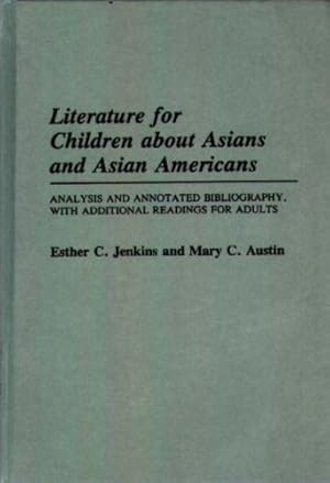 Seller image for Literature for Children about Asians and Asian Americans: Analysis and Annotated Bibliography, with Additional Readings for Adults (Bibliographies and Indexes in World Literature) by Austin, Mary C., Jenkins, Esther C. [Hardcover ] for sale by booksXpress