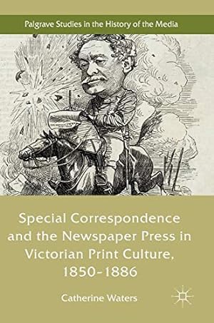 Image du vendeur pour Special Correspondence and the Newspaper Press in Victorian Print Culture, 18501886 (Palgrave Studies in the History of the Media) [Hardcover ] mis en vente par booksXpress