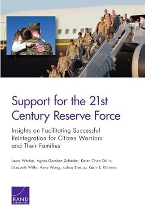 Seller image for Support for the 21st-Century Reserve Force: Insights to Facilitate Successful Reintegration for Citizen Warriors and Their Families by Werber, Laura, Schaefer, Agnes Gereben, Osilla, Karen Chan, Wilke, Elizabeth, Wong, Anny, Breslau, Joshua, Kitchens, Karin E. [Paperback ] for sale by booksXpress