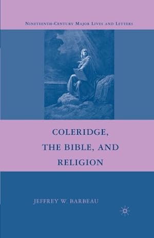 Immagine del venditore per Coleridge, the Bible, and Religion (Nineteenth-Century Major Lives and Letters) by Barbeau, Jeffrey W. [Paperback ] venduto da booksXpress