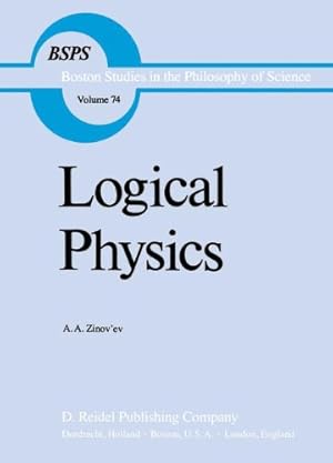 Imagen del vendedor de Logical Physics (Boston Studies in the Philosophy and History of Science) (Volume 74) by Zinov'ev, A.A. [Paperback ] a la venta por booksXpress