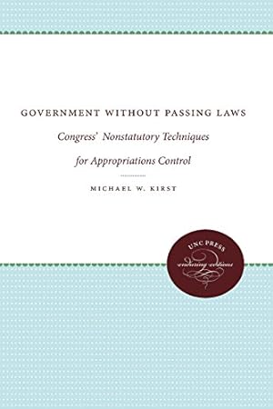Imagen del vendedor de Government Without Passing Laws: Congress' Nonstatutory Techniques for Appropriations Control (Enduring Editions) by Kirst, Michael W. [Paperback ] a la venta por booksXpress