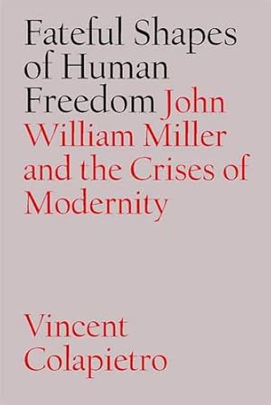 Image du vendeur pour Fateful Shapes of Human Freedom: John William Miller and the Crises of Modernity by Colapietro, Vincent [Library Binding ] mis en vente par booksXpress