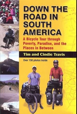 Bild des Verkufers fr Down the Road in South America: A Bicycle Tour through Poverty, Paradise, and the Places in Between by Tim Travis, Cindie Travis [Paperback ] zum Verkauf von booksXpress