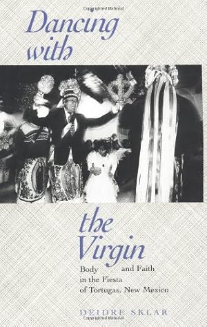 Immagine del venditore per Dancing with the Virgin: Body and Faith in the Fiesta of Tortugas, New Mexico by Sklar, Deidre [Paperback ] venduto da booksXpress