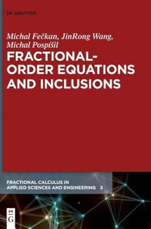 Seller image for Fractional-Order Equations and Inclusions (Fractional Calculus in Applied Sciences and Engineering) by Wang, JinRong / Feckan, Michal / Pospisil, Michal [Hardcover ] for sale by booksXpress