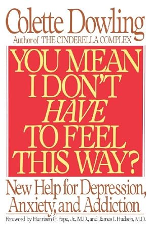 Image du vendeur pour You Mean I Don't Have to Feel This Way?: New Help for Depression, Anxiety, and Addiction by Dowling, Colette [Paperback ] mis en vente par booksXpress