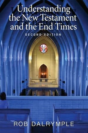 Seller image for Understanding the New Testament and the End Times, Second Edition by Dalrymple, Rob [Hardcover ] for sale by booksXpress