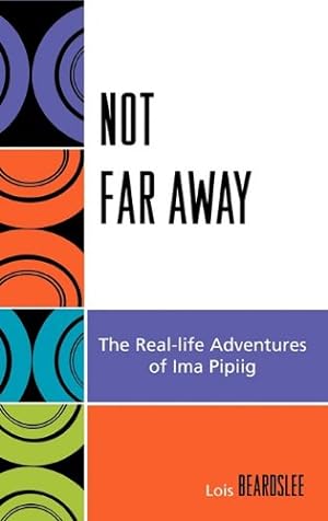 Seller image for Not Far Away: The Real-life Adventures of Ima Pipiig (Contemporary Native American Communities) by Beard, Steve [Hardcover ] for sale by booksXpress