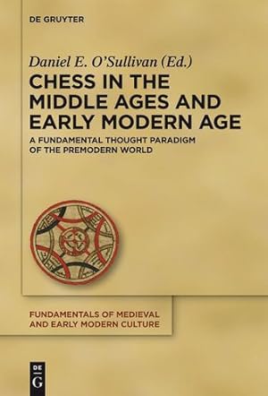 Image du vendeur pour Chess in the Middle Ages and Early Modern Age A Fundamental Thought Paradigm of the Premodern World FMC (Fundamentals of Medieval and Early Modern Culture) by O'Sullivan, Daniel E. [Hardcover ] mis en vente par booksXpress