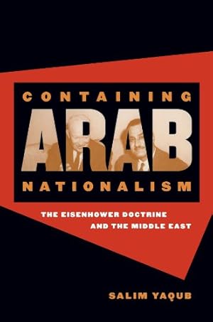 Seller image for Containing Arab Nationalism: The Eisenhower Doctrine and the Middle East (The New Cold War History) by Yaqub, Salim [Paperback ] for sale by booksXpress