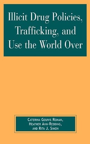 Seller image for Illicit Drug Policies, Trafficking, and Use the World Over (Global Perspectives on Social Issues) by Roman, Caterina Gouvis, Ahn-Redding, Heather, Simon, Rita J. [Hardcover ] for sale by booksXpress