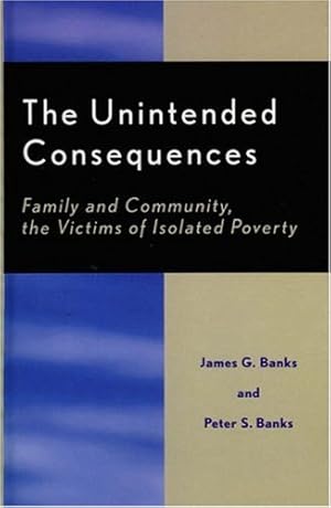 Seller image for The Unintended Consequences: Family and Community, the Victims of Isolated Poverty by Banks, James G., Banks, Peter [Hardcover ] for sale by booksXpress
