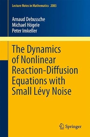Seller image for The Dynamics of Nonlinear Reaction-Diffusion Equations with Small Lévy Noise (Lecture Notes in Mathematics) by Debussche, Arnaud [Paperback ] for sale by booksXpress