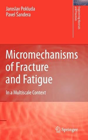 Seller image for Micromechanisms of Fracture and Fatigue: In a Multi-scale Context (Engineering Materials and Processes) by Pokluda, Jaroslav, andera, Pavel [Hardcover ] for sale by booksXpress