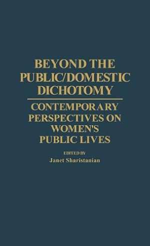 Seller image for Beyond the Public/Domestic Dichotomy: Contemporary Perspectives on Women's Public Lives (Contributions in Women's Studies) by Sharistanian, Janet [Hardcover ] for sale by booksXpress