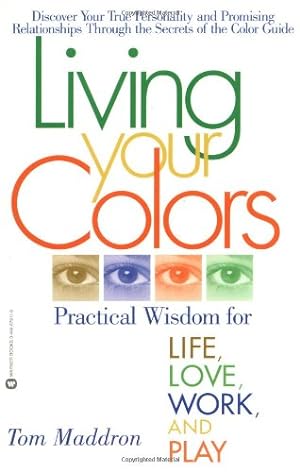 Seller image for Living Your Colors: Practical Wisdom for Life, Love, Work, and Play by Maddron, Tom [Paperback ] for sale by booksXpress