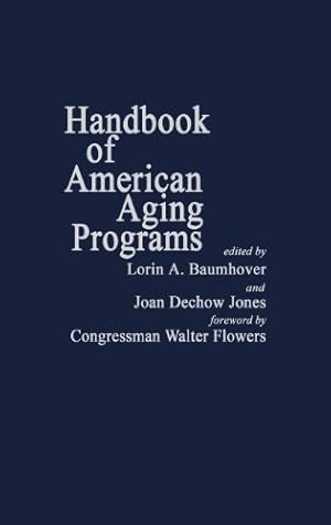 Seller image for Handbook of American Aging Programs by Baumhover, Lorin A., Dechow Jones, Joan [Hardcover ] for sale by booksXpress