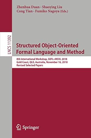 Seller image for Structured Object-Oriented Formal Language and Method: 8th International Workshop, SOFL+MSVL 2018, Gold Coast, QLD, Australia, November 16, 2018, . Papers (Lecture Notes in Computer Science) [Soft Cover ] for sale by booksXpress