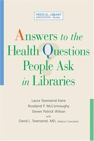 Seller image for Answers to the Health Questions People Ask in Libraries (Medical Library Association Guides) by Laura Townsend Kane, Razalynd P. McConnaughy, with David L. Townsend, Steven Patrick Wilson, MD, Medical Consultant [Paperback ] for sale by booksXpress