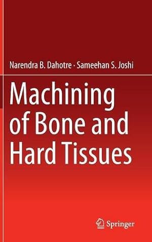 Bild des Verkufers fr Machining of Bone and Hard Tissues by Dahotre, Narendra B., Joshi, Sameehan S. [Hardcover ] zum Verkauf von booksXpress