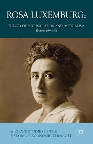 Image du vendeur pour Rosa Luxemburg: Theory of Accumulation and Imperialism (Palgrave Studies in the History of Economic Thought) by Kowalik, Tadeusz [Hardcover ] mis en vente par booksXpress