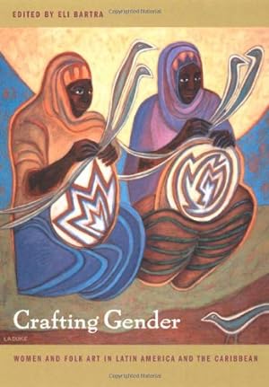 Image du vendeur pour Crafting Gender: Women and Folk Art in Latin America and the Caribbean [Paperback ] mis en vente par booksXpress