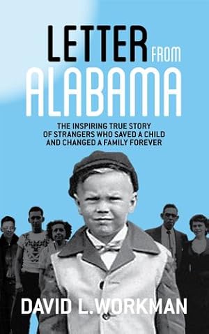 Bild des Verkufers fr Letter from Alabama: The Inspiring True Story of Strangers Who Saved a Child and Changed a Family Forever by Workman, David L [Paperback ] zum Verkauf von booksXpress