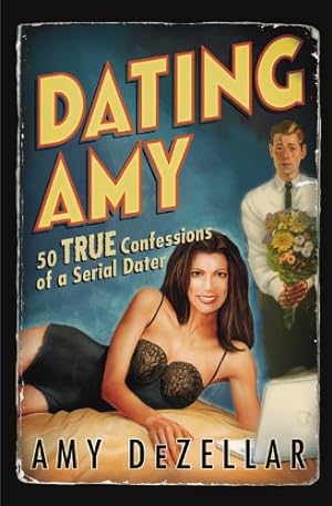Image du vendeur pour Dating Amy: 50 True Confessions of a Serial Dater by DeZellar, Amy [Paperback ] mis en vente par booksXpress