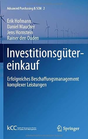 Seller image for Investitionsgütereinkauf: Erfolgreiches Beschaffungsmanagement komplexer Leistungen (Advanced Purchasing & SCM) (German Edition) by Hofmann, Erik, Maucher, Daniel, Hornstein, Jens, den Ouden, Rainer [Hardcover ] for sale by booksXpress