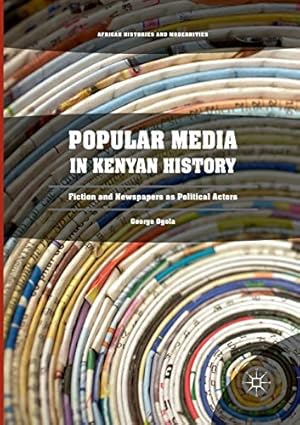 Seller image for Popular Media in Kenyan History: Fiction and Newspapers as Political Actors (African Histories and Modernities) by Ogola, George [Paperback ] for sale by booksXpress